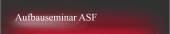 Aufbauseminar ASF