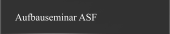 Aufbauseminar ASF